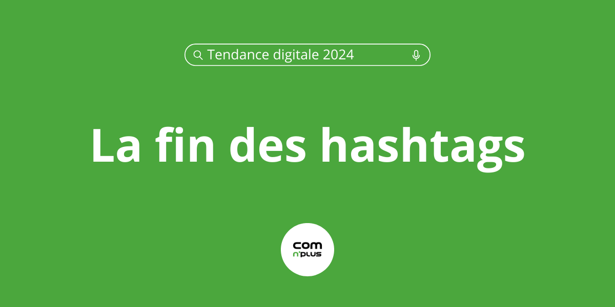 Tendance digitale 2024 : la fin des hashtags